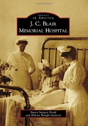 Seller image for J. C. Blair Memorial Hospital (Images of America) by Shedd, Nancy Swigart, Goshorn, Alberta Haught [Paperback ] for sale by booksXpress