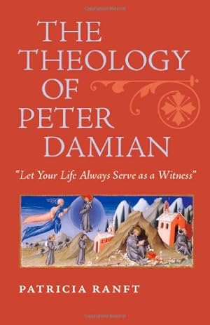 Image du vendeur pour The Theology of Peter Damian: "Let Your Life Always Serve as a Witness" by Ranft, Patricia [Hardcover ] mis en vente par booksXpress