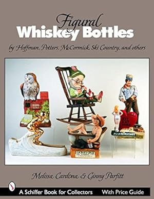 Seller image for Figural Whiskey Bottles: By Hoffman, Lionstone, Mccormick, Ski Country, And Others (Schiffer Book for Collectors) by Cardona, Melissa, Parfitt, Ginny [Paperback ] for sale by booksXpress