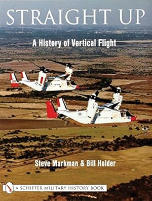 Seller image for Straight Up: A History of Vertical Flight (Schiffer Military/Aviation History) by Markman, Steve, Holder, Bill [Paperback ] for sale by booksXpress