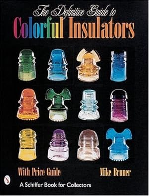 Image du vendeur pour The Definitive Guide to Colorful Insulators (Schiffer Book for Collectors) by Bruner, Michael [Hardcover ] mis en vente par booksXpress