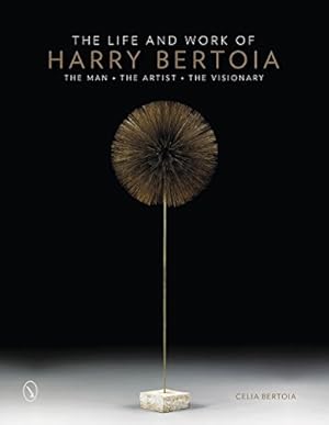 Seller image for The Life and Work of Harry Bertoia: The Man, the Artist, the Visionary by Bertoia, Celia [Hardcover ] for sale by booksXpress