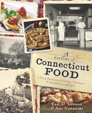 Seller image for A History of Connecticut Food: A Proud Tradition of Puddings, Clambakes & Steamed Cheeseburgers (American Palate) [Soft Cover ] for sale by booksXpress