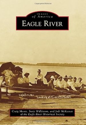 Seller image for Eagle River (Images of America) by Moore, Craig, Wilkinson, Susie, McKeever, Jodi, Eagle River Historical Society [Paperback ] for sale by booksXpress