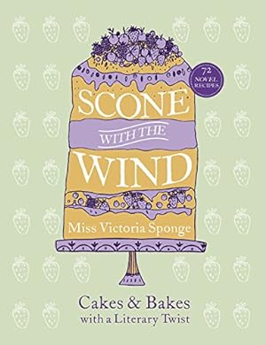 Imagen del vendedor de Scone with the Wind: Cakes and Bakes with a Literary Twist by Sponge, Miss Victoria [Hardcover ] a la venta por booksXpress