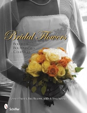 Seller image for Bridal Flowers: Bouquets - Boutonnieres - Corsages by Ginny Parfitt, Bill Murphy, AFID, and Tina Skinner [Paperback ] for sale by booksXpress