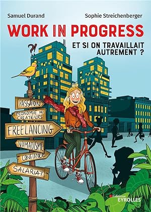 work in progress : et si on travaillait autrement ? freelance, nomadisme, économie des créateurs,...