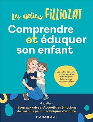 les ateliers Filliozat : comprendre et éduquer son enfant ; les outils concrets de la parentalité...