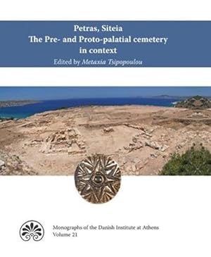 Seller image for Petras, Siteia. The Pre- and Proto-palatial cemetery in context: Acts of a two-day conference held at the Danish Institute at Athens, 14-15 February . at Athens) (English and Greek Edition) by Tsipopoulou, Metaxia [Hardcover ] for sale by booksXpress