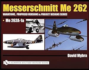 Bild des Verkufers fr Messerschmitt Me 262: Variations, Proposed Versions & Project Designs Series: Me 262 A-1a by Myhra, David [Hardcover ] zum Verkauf von booksXpress