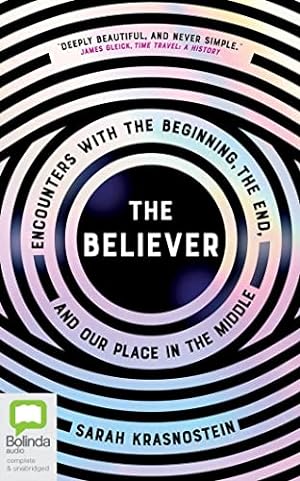 Seller image for The Believer: Encounters with the Beginning, the End, and our Place in the Middle by Krasnostein, Sarah [Audio CD ] for sale by booksXpress