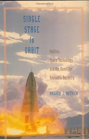 Seller image for Single Stage to Orbit: Politics, Space Technology, and the Quest for Reusable Rocketry (New Series in NASA History) by Butrica, Andrew J. [Hardcover ] for sale by booksXpress