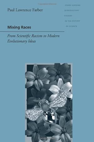 Bild des Verkufers fr Mixing Races: From Scientific Racism to Modern Evolutionary Ideas (Johns Hopkins Introductory Studies in the History of Science) by Farber, Paul Lawrence [Paperback ] zum Verkauf von booksXpress