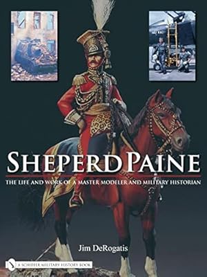 Seller image for Sheperd Paine: The Life and Work of a Master Modeler and Military Historian by Jim DeRogatis [Hardcover ] for sale by booksXpress