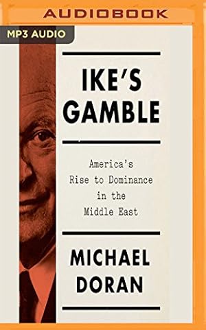 Image du vendeur pour Ike's Gamble: America's Rise to Dominance in the Middle East by Doran, Michael [MP3 CD ] mis en vente par booksXpress