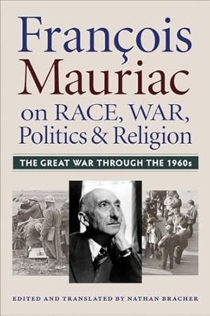 Imagen del vendedor de Francois Mauriac on Race, War, Politics, and Religion: The Great War Through the 1960s [Hardcover ] a la venta por booksXpress