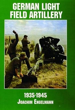 Immagine del venditore per German Light Field Artillery: 1935-1945 (Schiffer Military/Aviation History) by Engelmann, Joachim [Paperback ] venduto da booksXpress