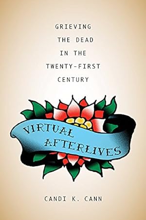 Bild des Verkufers fr Virtual Afterlives: Grieving the Dead in the Twenty-First Century (Material Worlds Series) by Cann, Candi K. [Paperback ] zum Verkauf von booksXpress