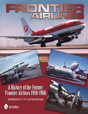 Image du vendeur pour Frontier Airlines: A History of the Former Frontier Airlines, 1950-1986 by Gregory R. Stearns [Hardcover ] mis en vente par booksXpress