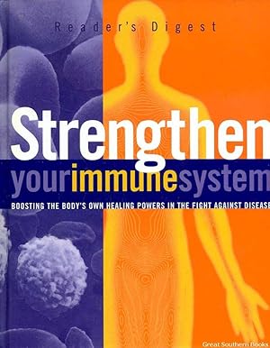 Strengthen Your Immune System: boosting the body's own healing powers in the fight against disease