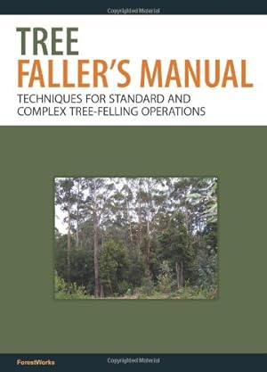 Imagen del vendedor de The Tree Faller's Manual: Techniques for Standard and Complex Tree-Felling Operations by ForestWorks [Paperback ] a la venta por booksXpress