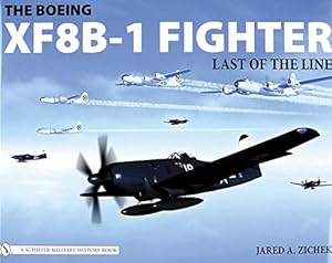 Image du vendeur pour The Boeing Xf8b-1 Fighter: Last of the Line (Schiffer Military History) by Zichek, Jared A [Hardcover ] mis en vente par booksXpress