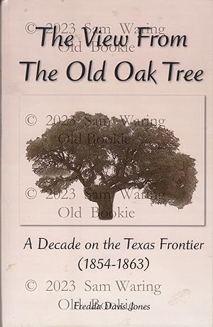 The view from the old oak tree: a decade on the Texas frontier (1854-1863)