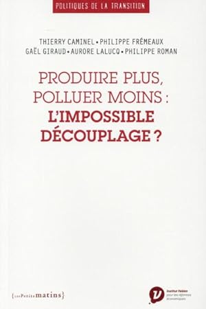 Bild des Verkufers fr produire plus, polluer moins : l'impossible dcouplage ? zum Verkauf von Chapitre.com : livres et presse ancienne