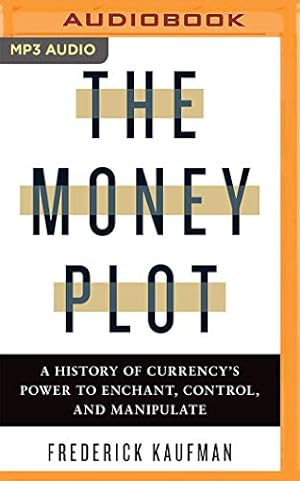 Seller image for The Money Plot: A History of Currency's Power to Enchant, Control, and Manipulate by Kaufman, Frederick [Audio CD ] for sale by booksXpress