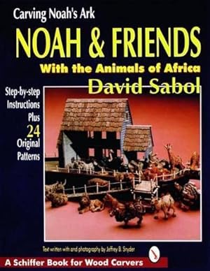 Seller image for Carving Noah's Ark: Noah and Friends With the Animals of Africa by Sabol, David, Snyder, Jeffrey B. [Paperback ] for sale by booksXpress