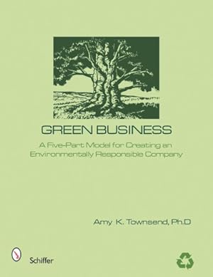 Imagen del vendedor de Green Business: A Five-part Model for Creating an Environmentally Responsible Company by Townsend, Amy K., Ph.D. [Hardcover ] a la venta por booksXpress