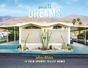 Seller image for Small Dreams: 50 Palm Springs Trailer Homes by Milstein, Jeffrey [Hardcover ] for sale by booksXpress