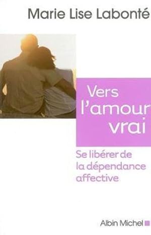 Bild des Verkufers fr vers l'amour vrai ; se librer de la dpendance affective zum Verkauf von Chapitre.com : livres et presse ancienne