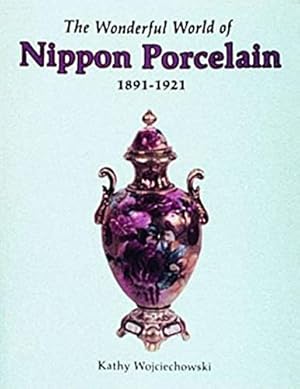 Bild des Verkufers fr The Wonderful World of Nippon Porcelain, 1891-1921 by Wojciechowski, Kathy [Hardcover ] zum Verkauf von booksXpress