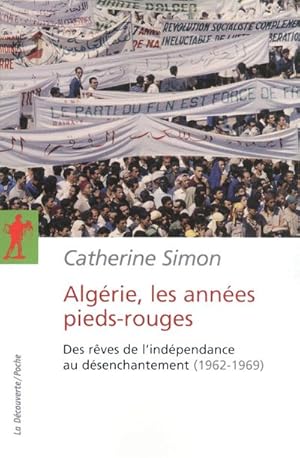 Algérie, les années pieds-rouges ; des rêves de l'indépendance au désenchantement (1962-1969)