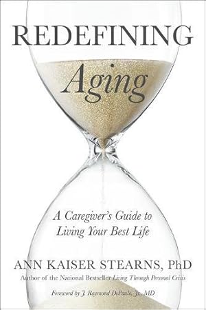 Seller image for Redefining Aging: A Caregiver's Guide to Living Your Best Life by Stearns, Ann Kaiser [Paperback ] for sale by booksXpress