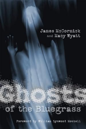 Seller image for Ghosts of the Bluegrass by McCormick, James, Wyatt, Macy [Paperback ] for sale by booksXpress