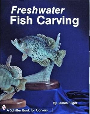 Immagine del venditore per Freshwater Fish Carving (Schiffer Book for Carvers) by Fliger, James [Hardcover ] venduto da booksXpress