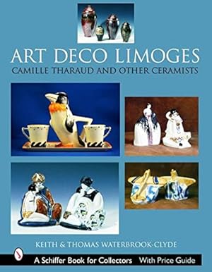 Image du vendeur pour Art Deco Limoges: Camille Tharaud And Other Ceramists (Schiffer Book for Collectors) by Waterbrook-Clyde, Keith, Waterbrook-Clyde, Thomas [Hardcover ] mis en vente par booksXpress