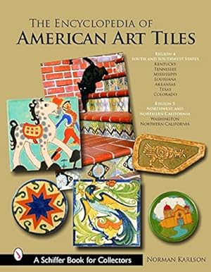 Bild des Verkufers fr The Encyclopedia of American Art Tiles: Region 4 South And Southwestern States; Region 5 Northwest And Northern California (Schiffer Book for Collectors) by Karlson, Norman [Hardcover ] zum Verkauf von booksXpress