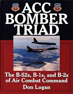 Immagine del venditore per ACC Bomber Triad: The B-52s, B-1s, and B-2s of Air Combat Command (Schiffer Military History) by Don Logan [Hardcover ] venduto da booksXpress