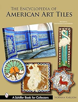 Image du vendeur pour The Encyclopedia of American Art Tiles: Region 6 Southern California (Schiffer Book for Collectors) by Karlson, Norman [Hardcover ] mis en vente par booksXpress