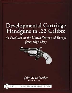 Image du vendeur pour Developmental Cartridge Handguns in .22 Calibre: As Produced in the United States and Europe from 1855-1875 by Laidacker, John S [Hardcover ] mis en vente par booksXpress