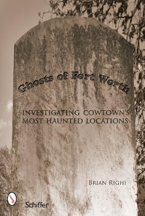 Seller image for Ghosts of Fort Worth: Investigating Cowtown's Most Haunted Locations by Righi, Brian [Paperback ] for sale by booksXpress