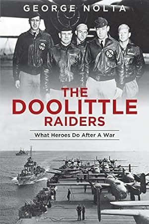 Bild des Verkufers fr The Doolittle Raiders: What Heroes Do after a War by Nolta, George [Paperback ] zum Verkauf von booksXpress