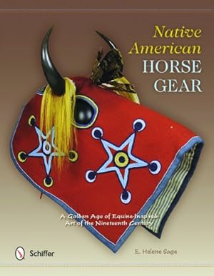 Immagine del venditore per Native American Horse Gear: A Golden Age of Equine-Inspired Art of the Nineteenth Century by Sage, E. Helene [Hardcover ] venduto da booksXpress