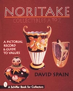 Seller image for Noritake Collectibles A to Z: A Pictorial Record & Guide to Values (Schiffer Book for Collectors) by Spain, David [Hardcover ] for sale by booksXpress