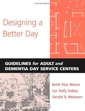 Imagen del vendedor de Designing a Better Day: Guidelines for Adult and Dementia Day Services Centers by Diaz Moore, Keith, Geboy, Lyn Dally, Weisman, Gerald D. [Paperback ] a la venta por booksXpress