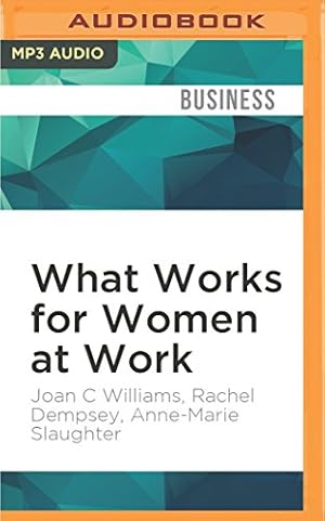 Imagen del vendedor de What Works for Women at Work: Four Patterns Working Women Need to Know by Williams, Joan C, Dempsey, Rachel, Slaughter, Anne-Marie [MP3 CD ] a la venta por booksXpress