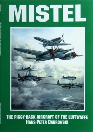 Seller image for Mistel: The Piggyback Aircraft of the Luftwaffe by Hans-Peter Dabrowski [Paperback ] for sale by booksXpress